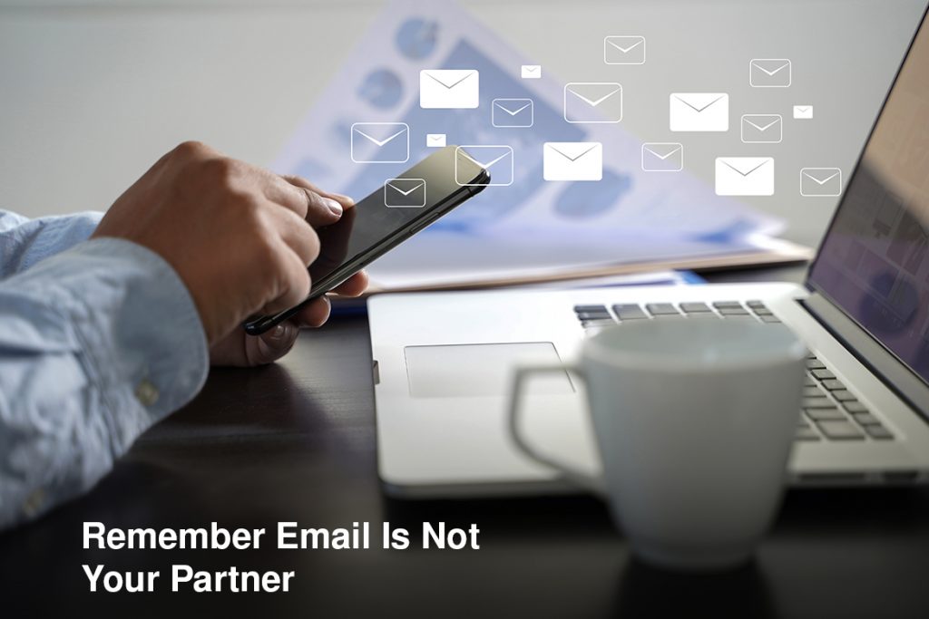 remember email is not your partner